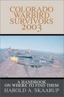 Colorado Warbird Survivors 2003 A Handbook on Where to Find Them