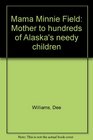 Mama Minnie Field Mother to hundreds of Alaska's needy children