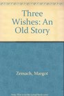 The Three Wishes An Old Story