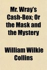Mr Wray's CashBox Or the Mask and the Mystery