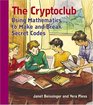 The Cryptoclub Using Mathematics to Make and Break Secret Codes