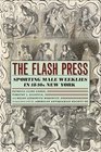 The Flash Press Sporting Male Weeklies in 1840s New York
