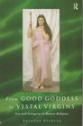 From Good Goddess to Vestal Virgins Sex and Category in Roman Religion