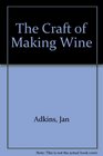 The Craft of Making Wine