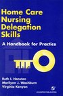 Home Care Nursing Delegation Skills A Handbook for Practice