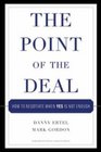 The Point of the Deal How to Negotiate When Yes Is Not Enough