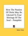 How The Passion Of Christ May Be Likened To Four Stirrings Of The Soul  Pamphlet