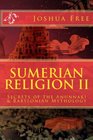 Sumerian Religion II Secrets of the Anunnaki in Babylonian Mythology