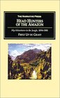 Head Hunters of the Amazon My Adventures in the Jungle 18941901