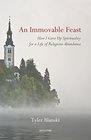 An Immovable Feast How I Gave Up Spirituality for a Life of Religious Abundance