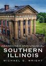 Abandoned and Unusual Southern Illinois (America Through Time)