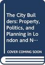 The City Builders Property Politics and Planning in London and New York