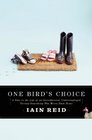 One Bird's Choice A Year in the Life of an Overeducated Underemployed TwentySomething Who Moves Back Home