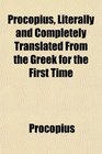 Procopius Literally and Completely Translated From the Greek for the First Time