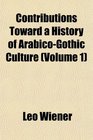 Contributions Toward a History of ArabicoGothic Culture