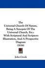 The Universal Church Of Nature Being A Synopsis Of The Universal Church Etc With Scriptural And Scriptory Illustration And A Prospective Diagram