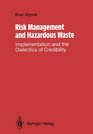 Risk Management and Hazardous Waste Implementation and the Dialectics of Credibility