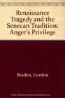 Renaissance Tragedy and the Senecan Tradition Anger's Privilege