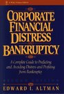 Corporate Financial Distress and Bankruptcy  A Complete Guide to Predicting  Avoiding Distress and Profiting from Bankruptcy