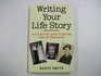 Writing Your Life Story A Stepbystep Guide to Writing Your Autobiography
