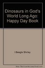 Dinosaurs in God's World Long Ago Happy Day Book