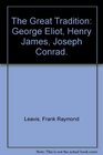 The Great Tradition George Eliot Henry James Joseph Conrad