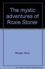 The mystic adventures of Roxie Stoner