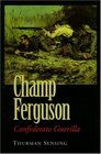 Champ Ferguson: Confederate Guerilla
