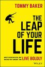 The Leap of Your Life How to Redefine Risk Quit Waiting For 'Someday' and Live Boldly