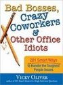 Bad Bosses Crazy Coworkers  Other Office Idiots 201 Smart Ways to Handle the Toughest People Issues