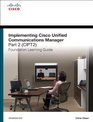 Implementing Cisco Unified Communications Manager Part 2  Foundation Learning Guide