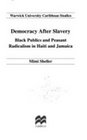 Democracy After Slavery Black Publics and Peasant Radicalism in Haiti and Jamaica