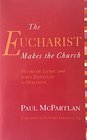 The Eucharist Makes the Church