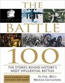 The Battle 100 The Stories Behind History's Most Influential Battles