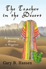 The Teacher in the Desert Rediscovering Secrets to Happiness