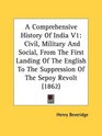 A Comprehensive History Of India V1 Civil Military And Social From The First Landing Of The English To The Suppression Of The Sepoy Revolt