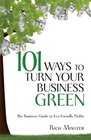 101 Ways to Turn Your Business Green The Business Guide to EcoFriendly Profits