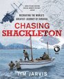 Chasing Shackleton Recreating the World's Greatest Journey of Survival