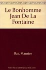 Le Bonhomme Jean De La Fontaine