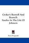 Croker's Boswell And Boswell Studies In The Life Of Johnson