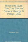 Blood and Guts The True Story of General George S Patton USA