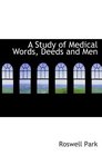 A Study of Medical Words Deeds and Men