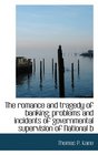 The romance and tragedy of banking problems and incidents of governmental supervision of National b