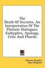 The Death Of Socrates An Interpretation Of The Platonic Dialogues Euthyphro Apology Crito And Phaedo