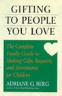 Gifting to People You Love The Complete Family Guide to Making Gifts Bequests and Investments for Children