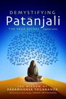 Demystifying Patanjali The Yoga Sutras The Wisdom of Paramhansa Yogananda as Presented by his Direct Disciple Swami Kriyananda