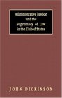 Administrative Justice and the Supremacy of Law in the United States