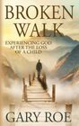 Broken Walk Experiencing God After the Loss of a Child
