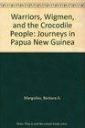 Warriors Wigmen and the Crocodile People Journeys in Papua New Guinea