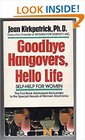 Goodbye Hangovers, Hello, Life: Self-Help for Women